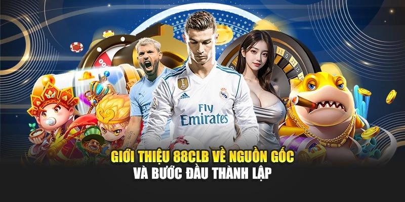 Giới thiệu 88CLB về nguồn gốc và bước đầu thành lập