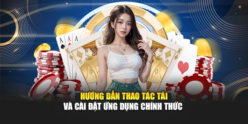 Hướng dẫn thao tác tải và cài đặt ứng dụng chính thức