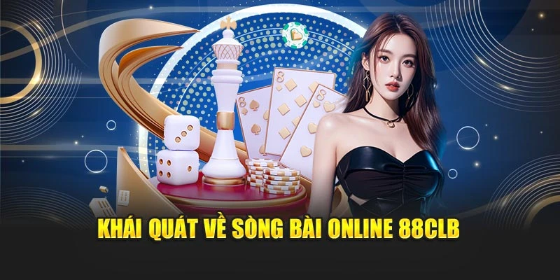 Khái quát về sòng bài online 88CLB