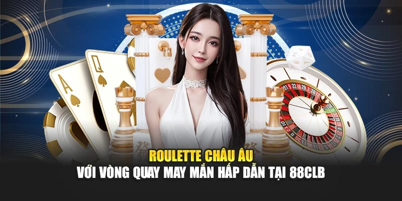 Roulette châu Âu với vòng quay may mắn hấp dẫn tại 88CLB