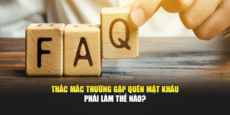Thắc mắc thường gặp quên mật khẩu phải làm thế nào?