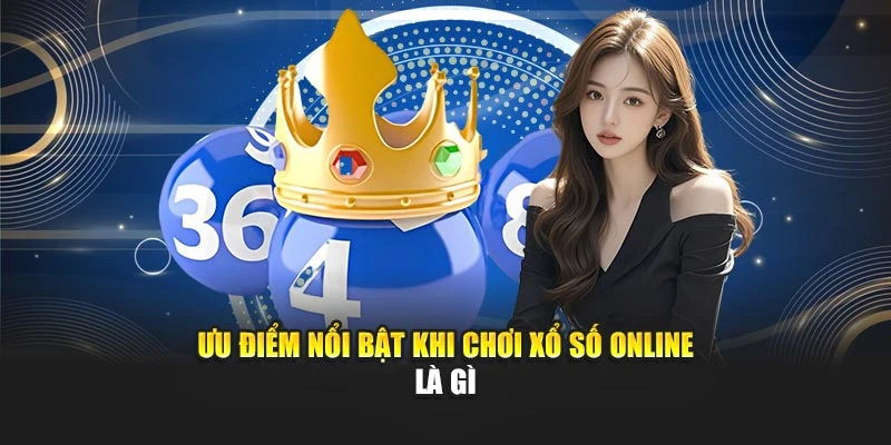 Ưu điểm nổi bật khi chơi xổ số online là gì