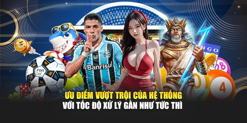 Ưu điểm vượt trội của hệ thống với tốc độ xử lý gần như tức thì