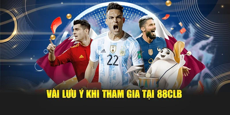 Vài lưu ý khi tham gia tại 88CLB